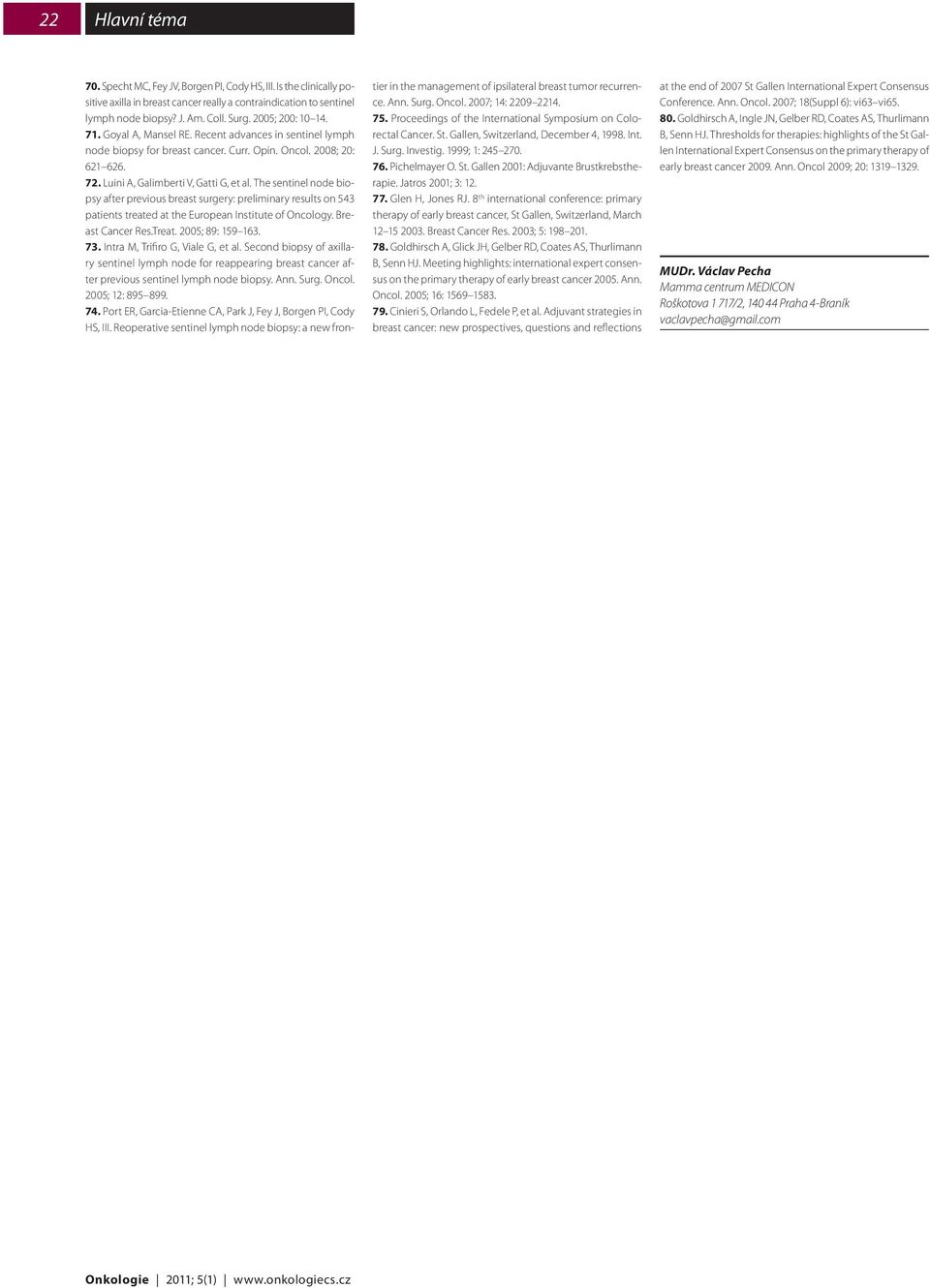 The sentinel node biopsy after previous breast surgery: preliminary results on 543 patients treated at the European Institute of Oncology. Breast Cancer Res.Treat. 2005; 89: 159 163. 73.