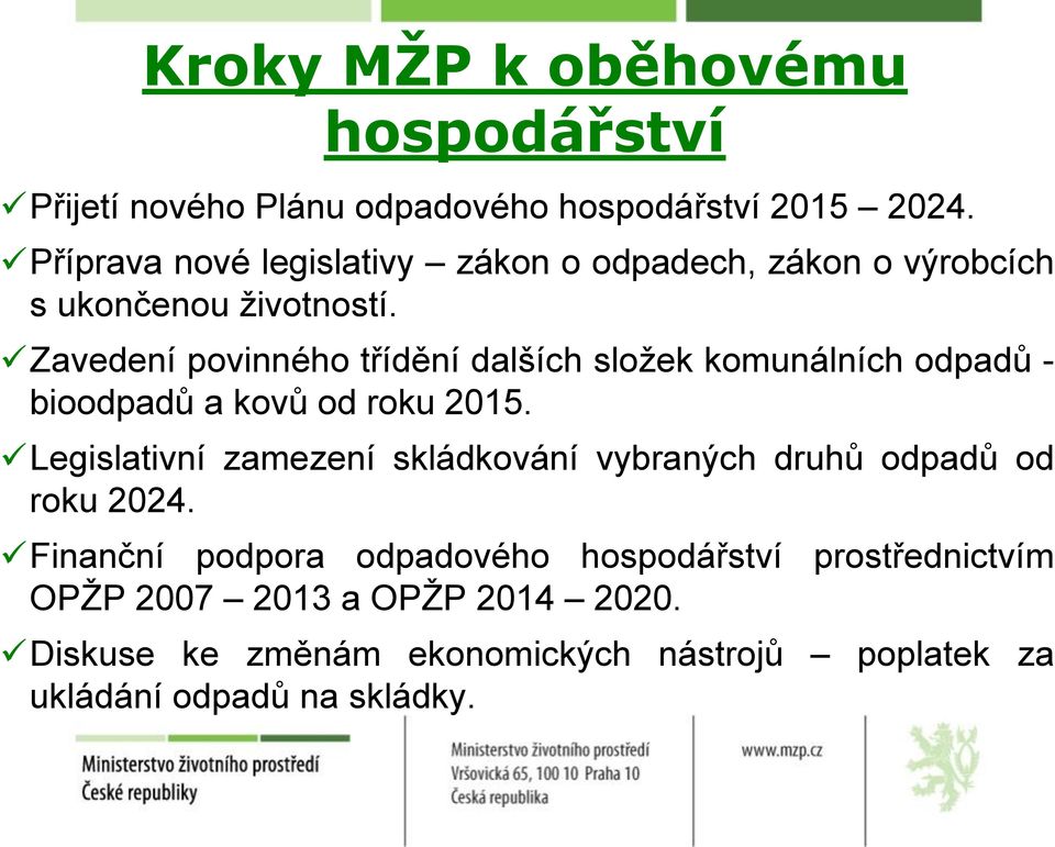 Zavedení povinného třídění dalších složek komunálních odpadů - bioodpadů a kovů od roku 2015.