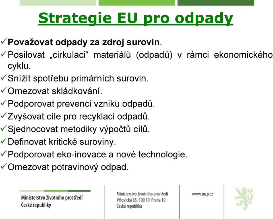 Snížit spotřebu primárních surovin. Omezovat skládkování. Podporovat prevenci vzniku odpadů.