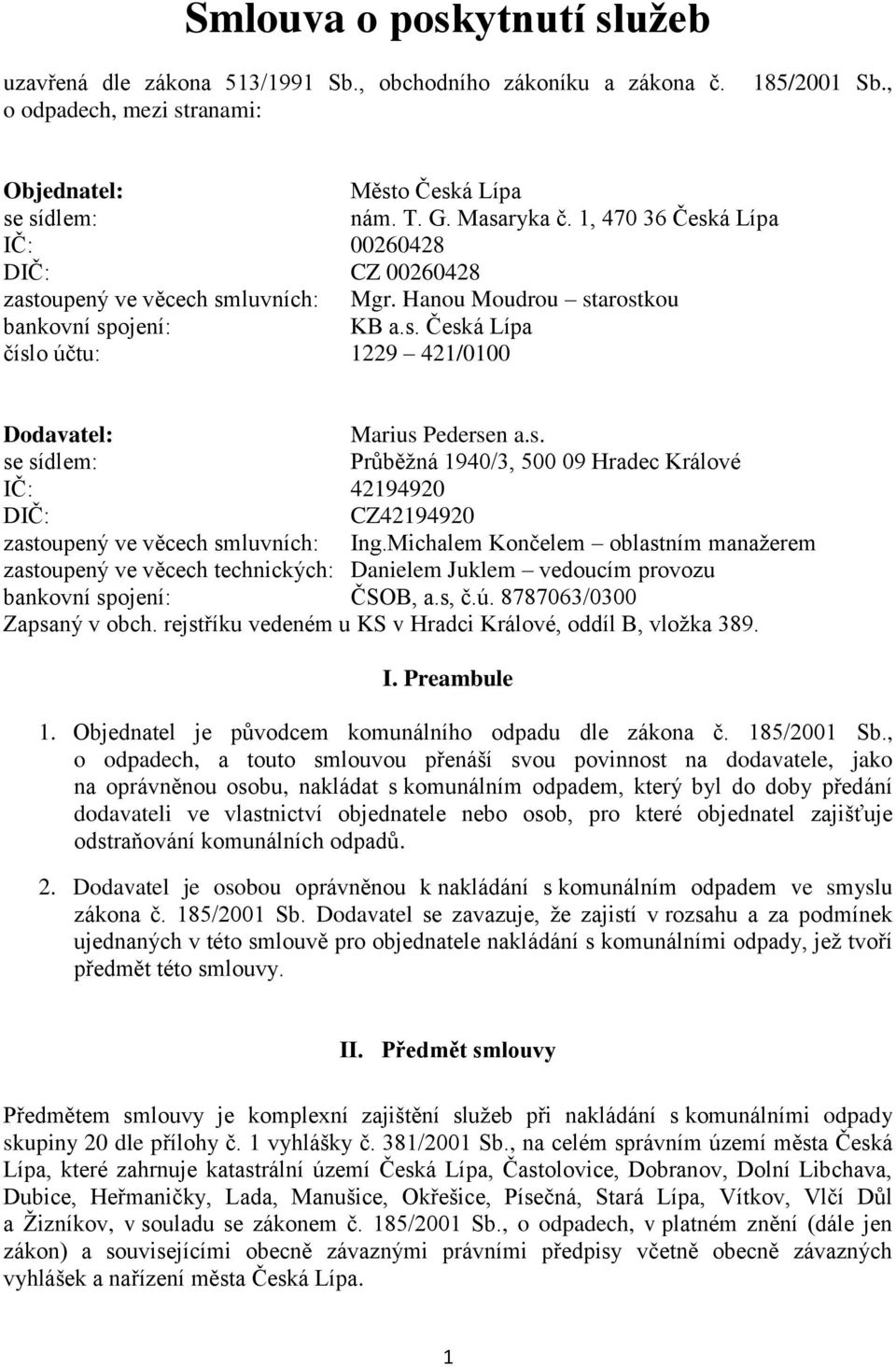 s. se sídlem: Průběžná 1940/3, 500 09 Hradec Králové IČ: 42194920 DIČ: CZ42194920 zastoupený ve věcech smluvních: Ing.