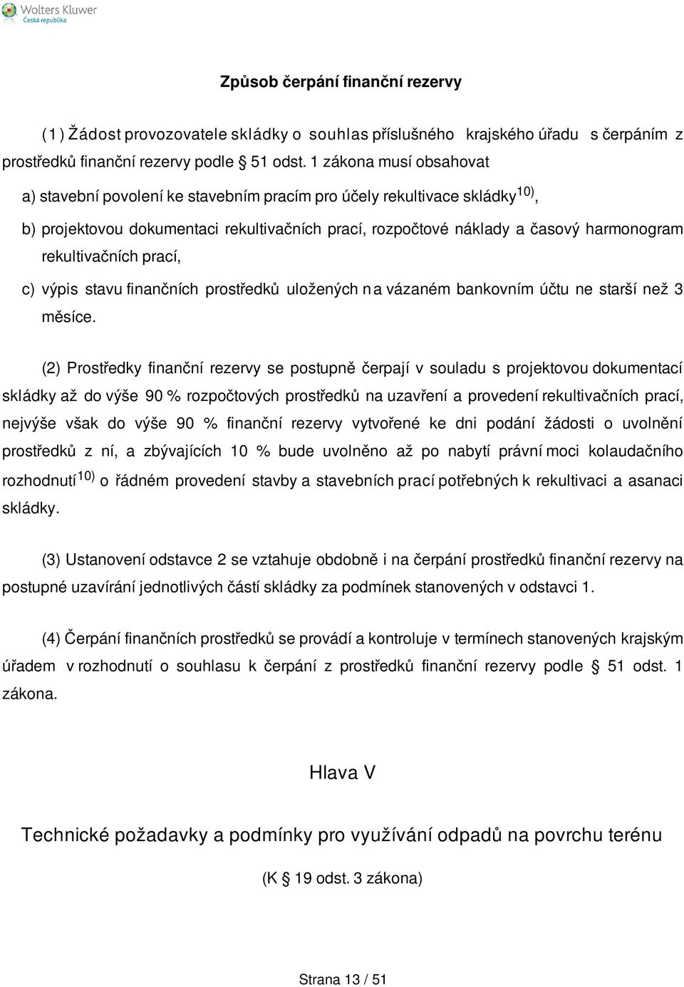 rekultivačních prací, c) výpis stavu finančních prostředků uložených n a vázaném bankovním účtu ne starší než 3 měsíce.