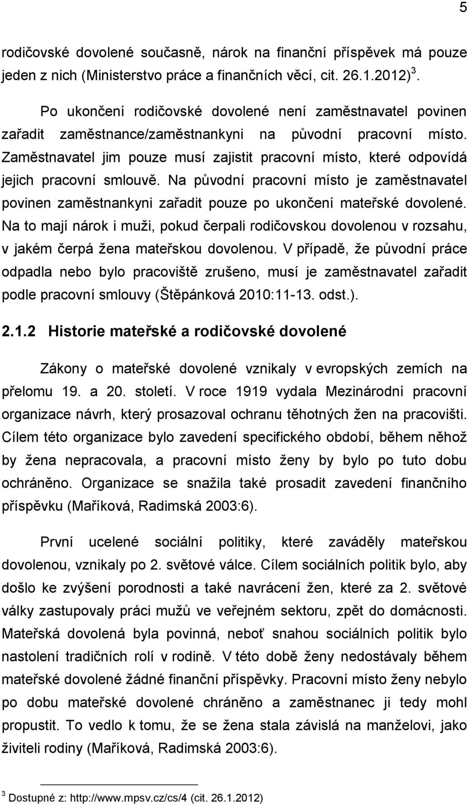 Zaměstnavatel jim pouze musí zajistit pracovní místo, které odpovídá jejich pracovní smlouvě.