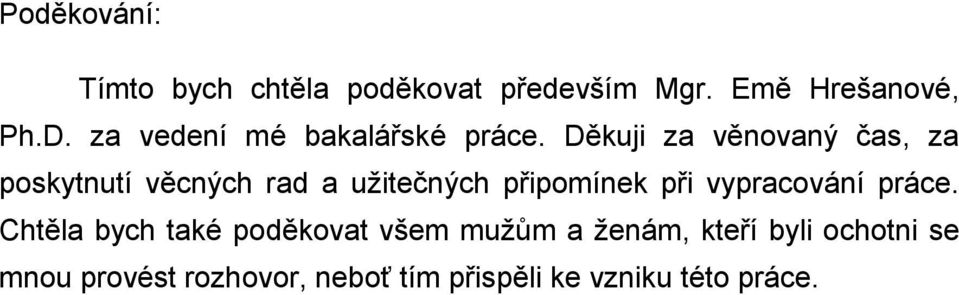 Děkuji za věnovaný čas, za poskytnutí věcných rad a užitečných připomínek při