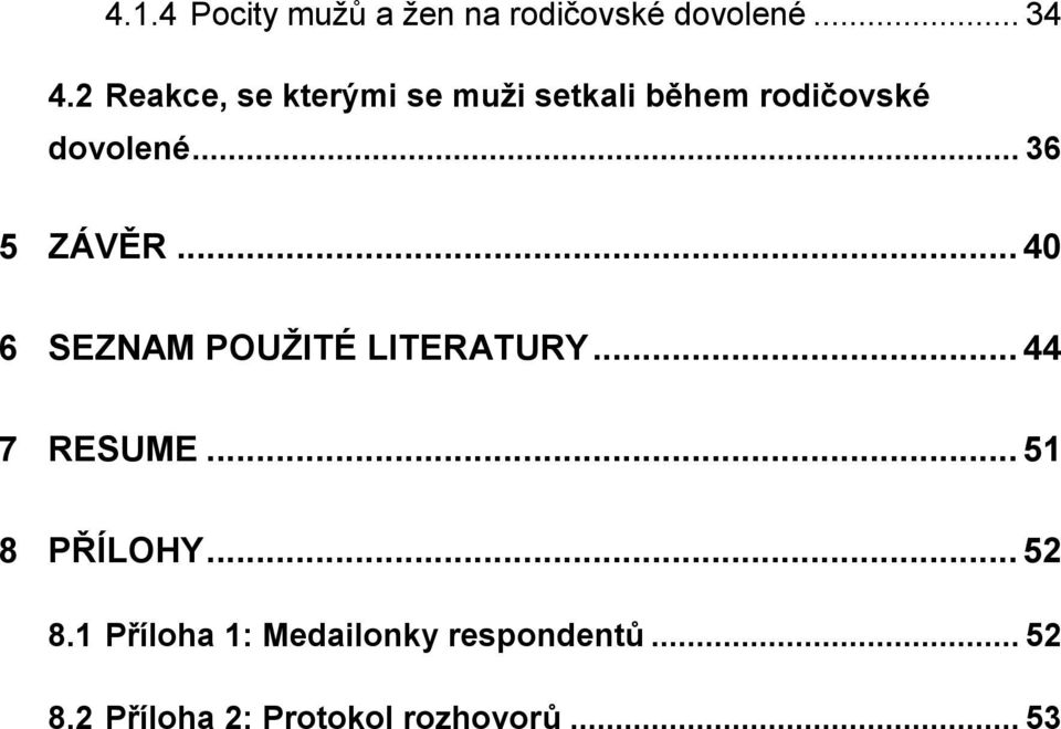 .. 36 5 ZÁVĚR... 40 6 SEZNAM POUŽITÉ LITERATURY... 44 7 RESUME.