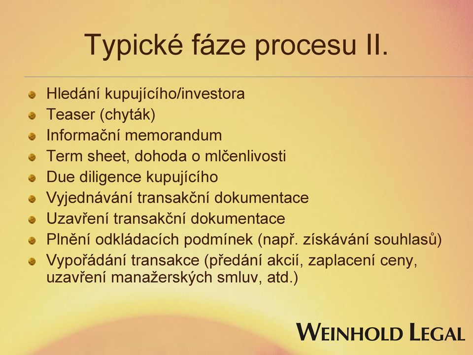 mlčenlivosti Due diligence kupujícího Vyjednávání transakční dokumentace Uzavření