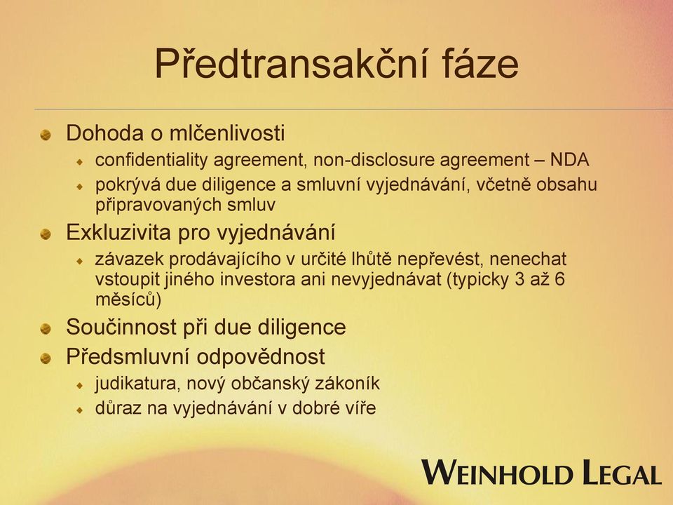 prodávajícího v určité lhůtě nepřevést, nenechat vstoupit jiného investora ani nevyjednávat (typicky 3 až 6