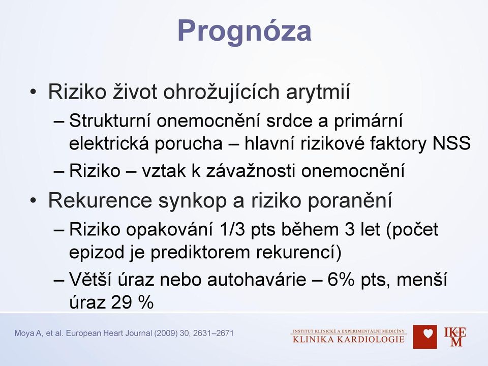 riziko poranění Riziko opakování 1/3 pts během 3 let (počet epizod je prediktorem rekurencí)