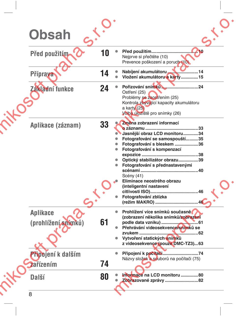 ..24 Ostření (25) Problémy se zaostřením (25) Kontrola zbývající kapacity akumulátoru a karty (25) Volba úložiště pro snímky (26) Změna zobrazení informací o záznamu...33 Jasnější obraz LCD monitoru.