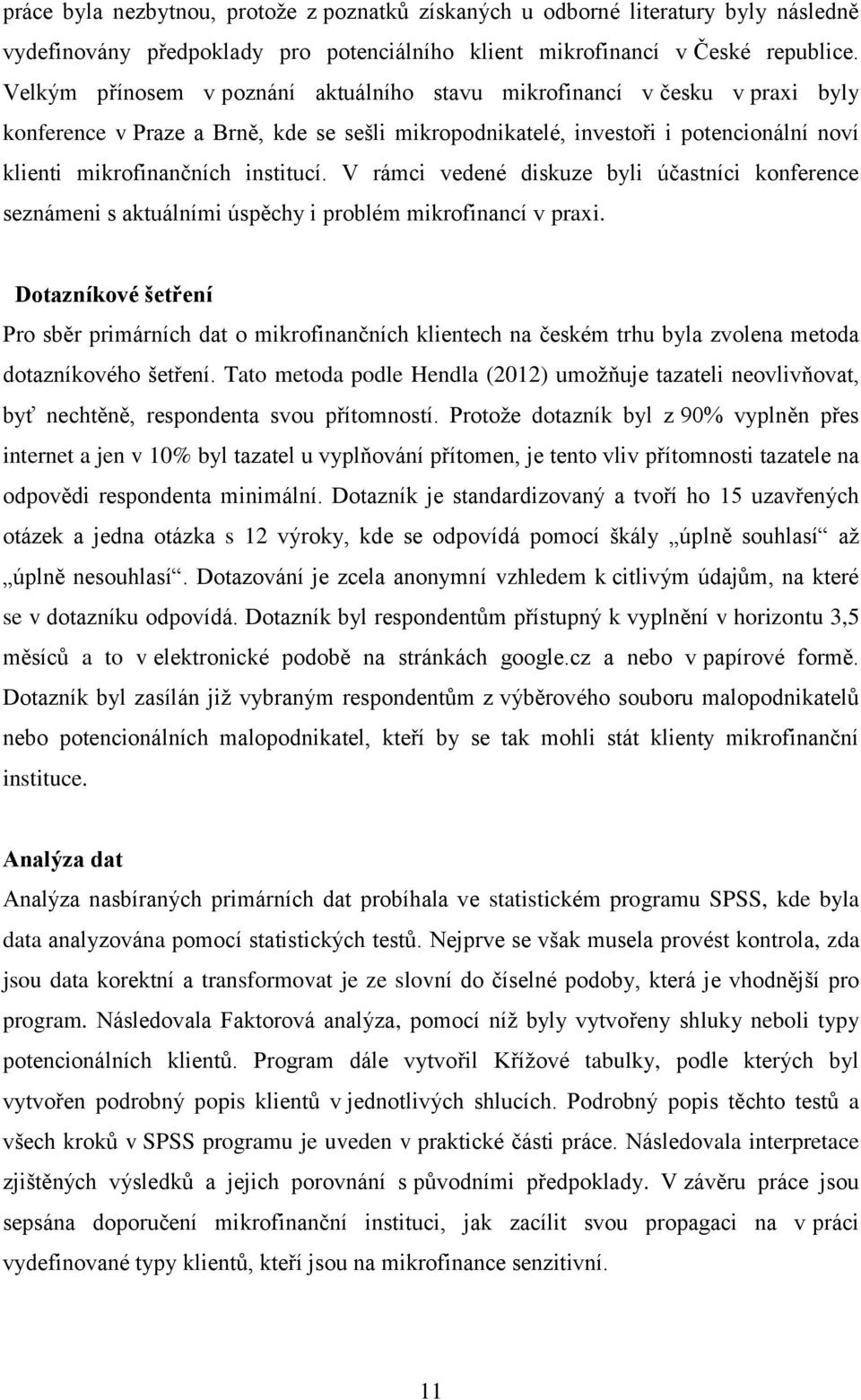 V rámci vedené diskuze byli účastníci konference seznámeni s aktuálními úspěchy i problém mikrofinancí v praxi.