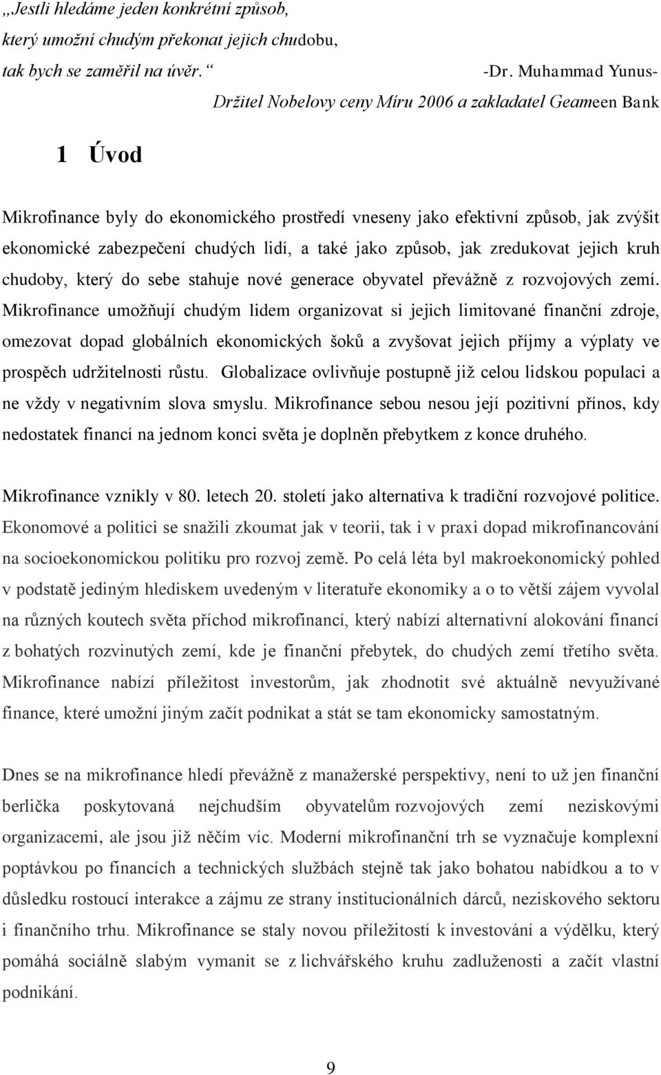 lidí, a také jako způsob, jak zredukovat jejich kruh chudoby, který do sebe stahuje nové generace obyvatel převážně z rozvojových zemí.