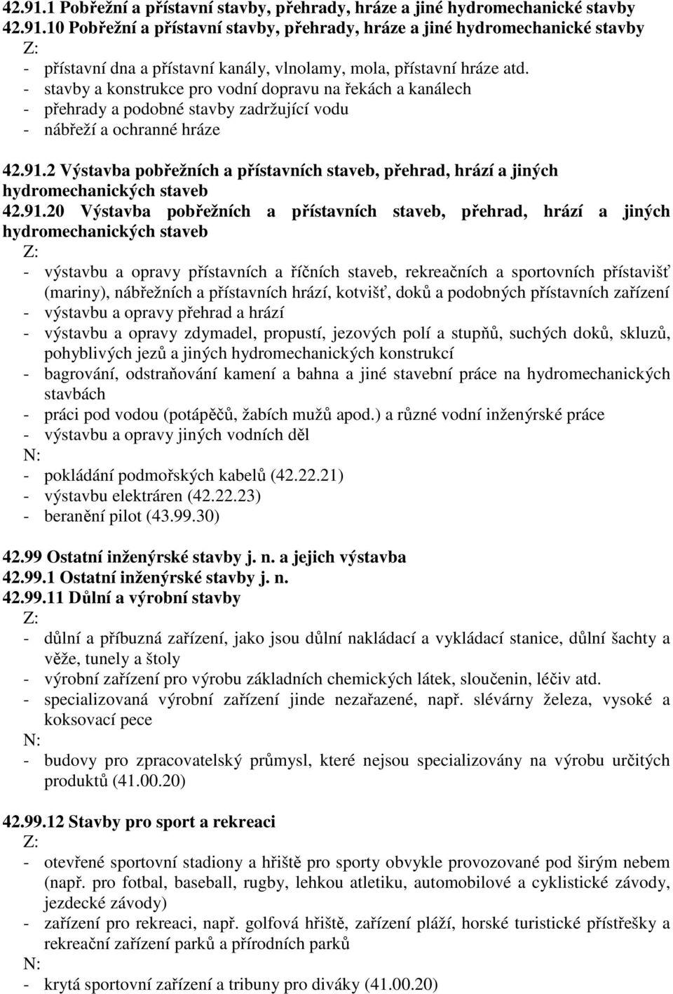 2 Výstavba pobřežních a přístavních staveb, přehrad, hrází a jiných hydromechanických staveb 42.91.