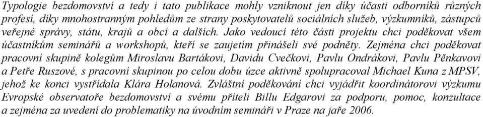 Zejména chci pod kovat pracovní skupin koleg m Miroslavu Bartákovi, Davidu Cve kovi, Pavlu Ondrákovi, Pavlu P nkavovi a Pet e Ruszové, s pracovní skupinou po celou dobu úzce aktivn spolupracoval