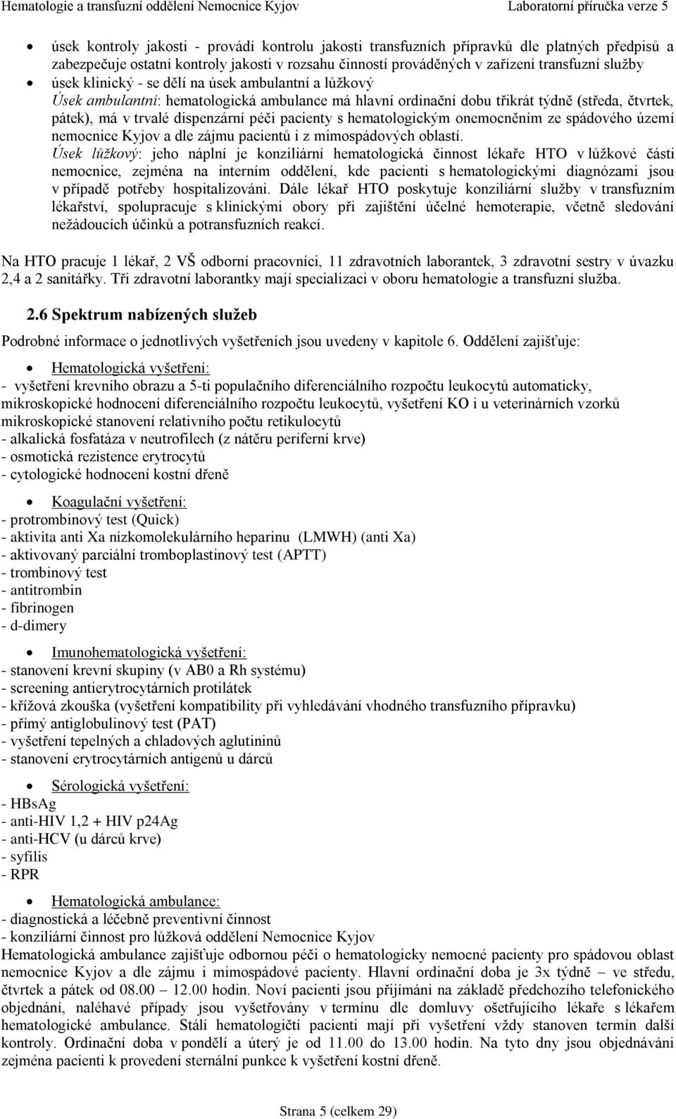 hematologickým onemocněním ze spádového území nemocnice Kyjov a dle zájmu pacientů i z mimospádových oblastí.