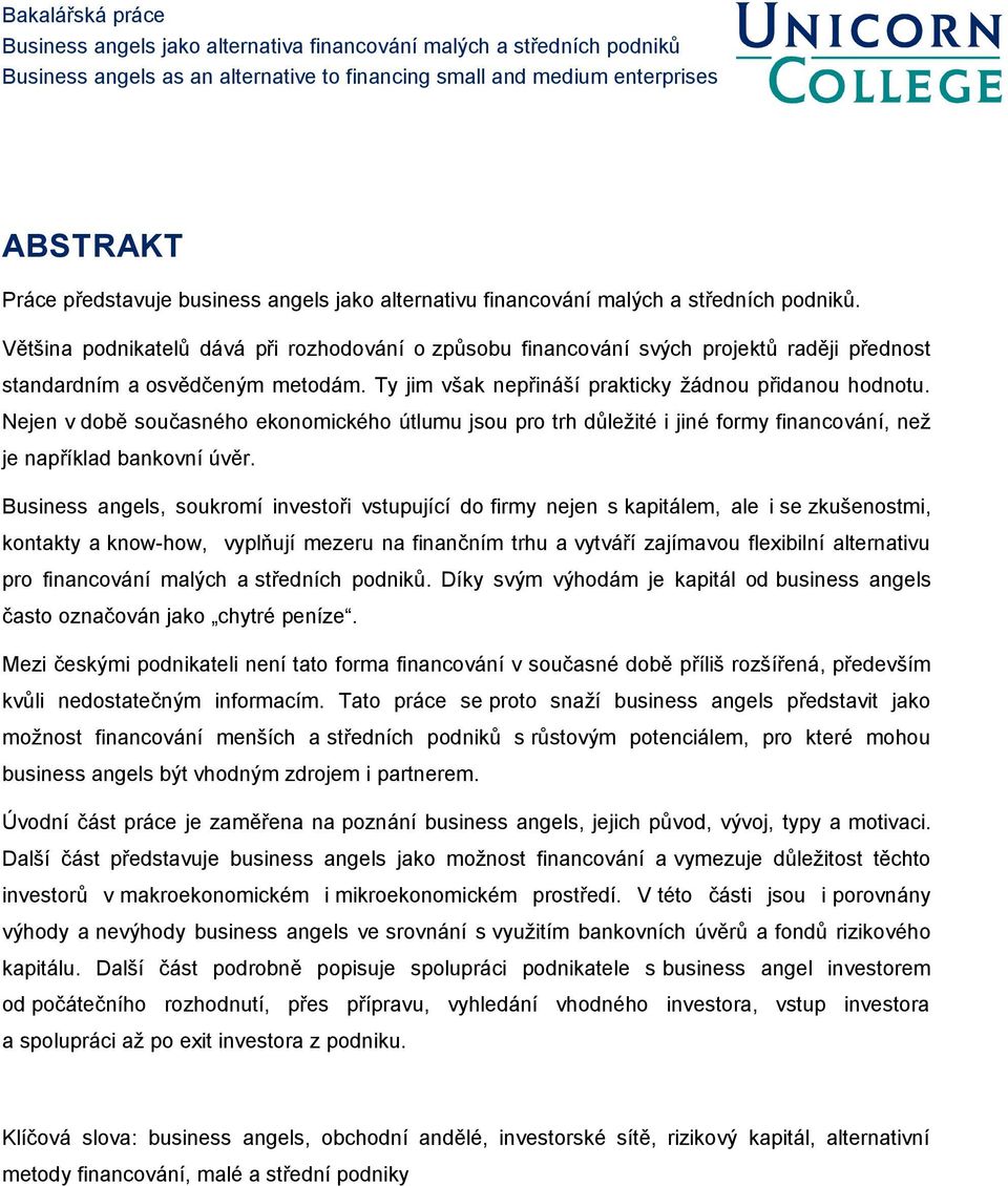 Nejen v době současného ekonomického útlumu jsou pro trh důležité i jiné formy financování, než je například bankovní úvěr.