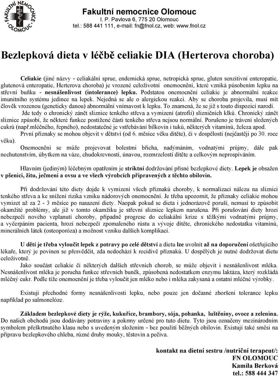 cz Bezlepková dieta v léčbě celiakie DIA (Herterova choroba) Celiakie (jiné názvy - celiakální sprue, endemická sprue, netropická sprue, gluten senzitivní enteropatie, glutenová enteropatie,