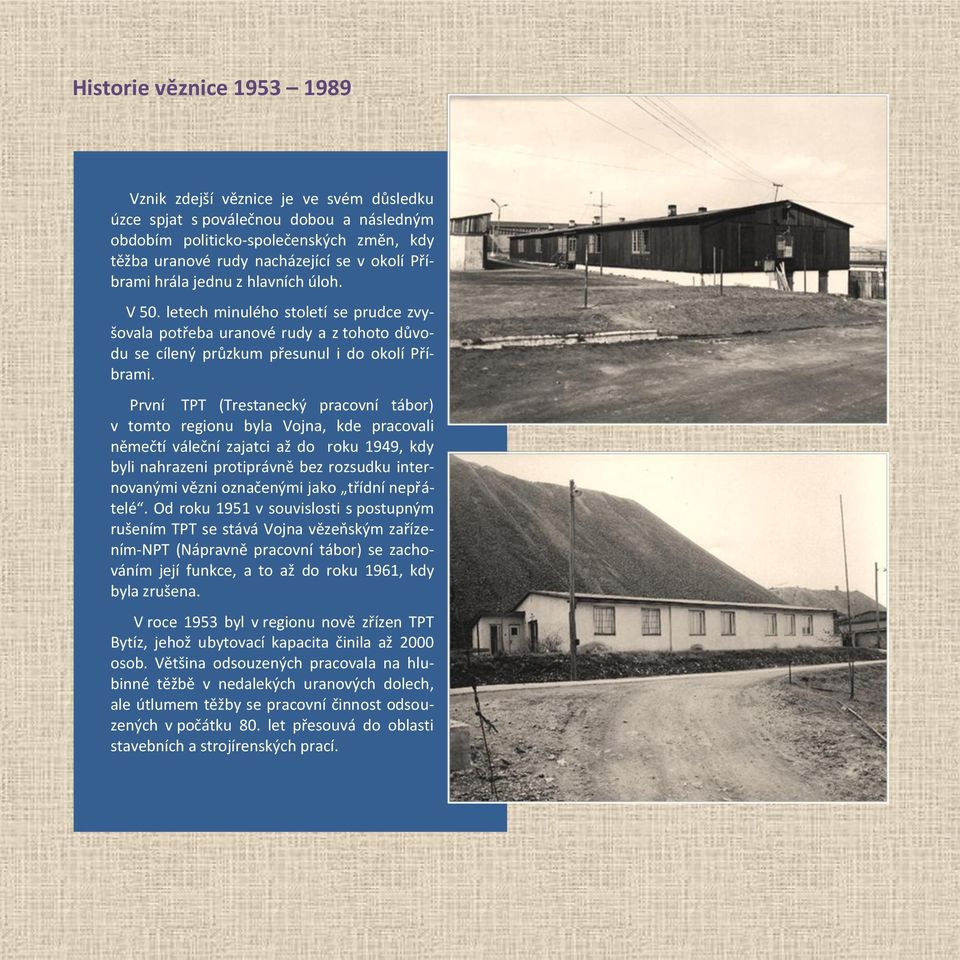 První TPT (Trestanecký pracovní tábor) v tomto regionu byla Vojna, kde pracovali němečtí váleční zajatci až do roku 1949, kdy byli nahrazeni protiprávně bez rozsudku internovanými vězni označenými