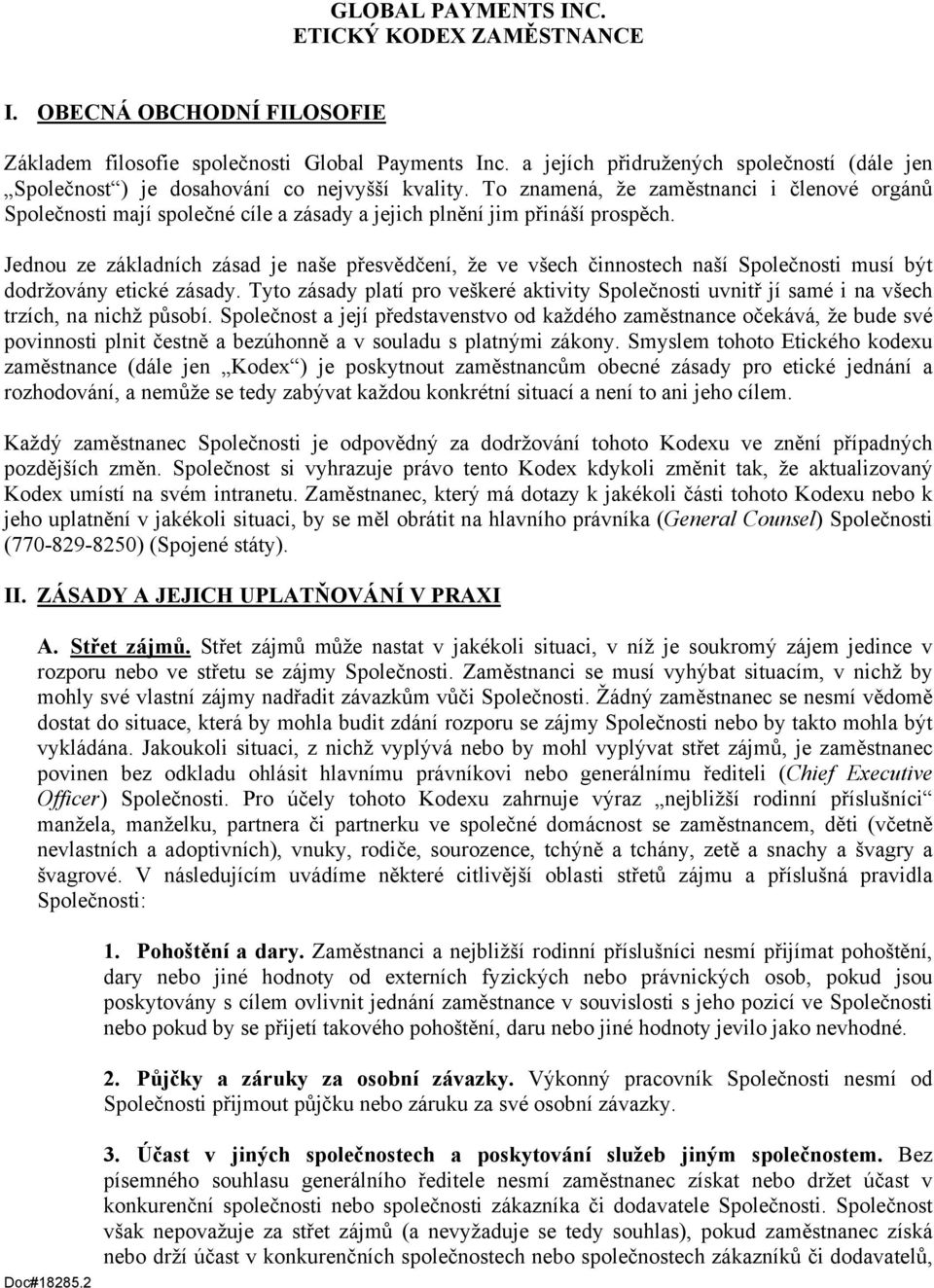 To znamená, že zaměstnanci i členové orgánů Společnosti mají společné cíle a zásady a jejich plnění jim přináší prospěch.