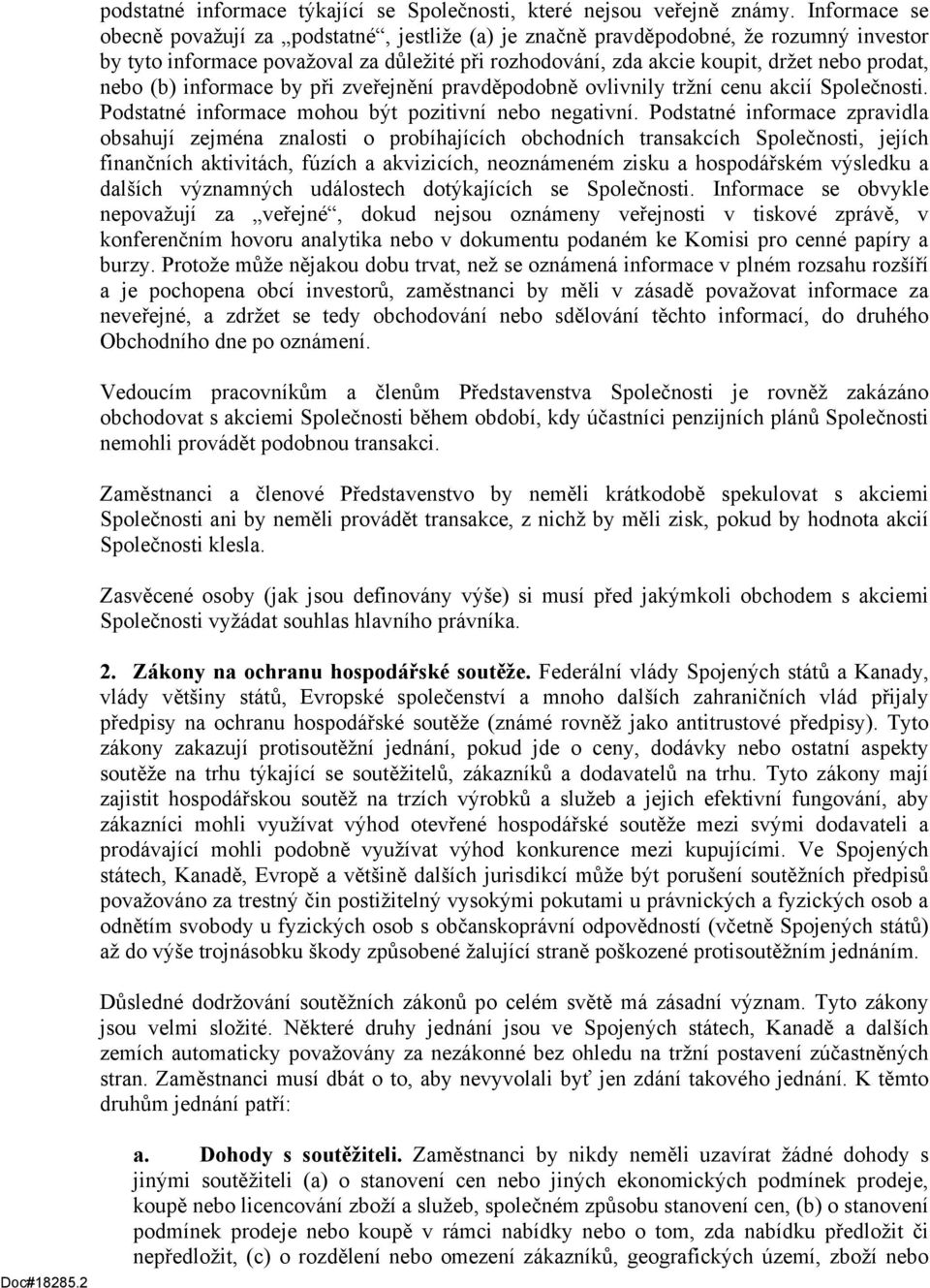 (b) informace by při zveřejnění pravděpodobně ovlivnily tržní cenu akcií Společnosti. Podstatné informace mohou být pozitivní nebo negativní.