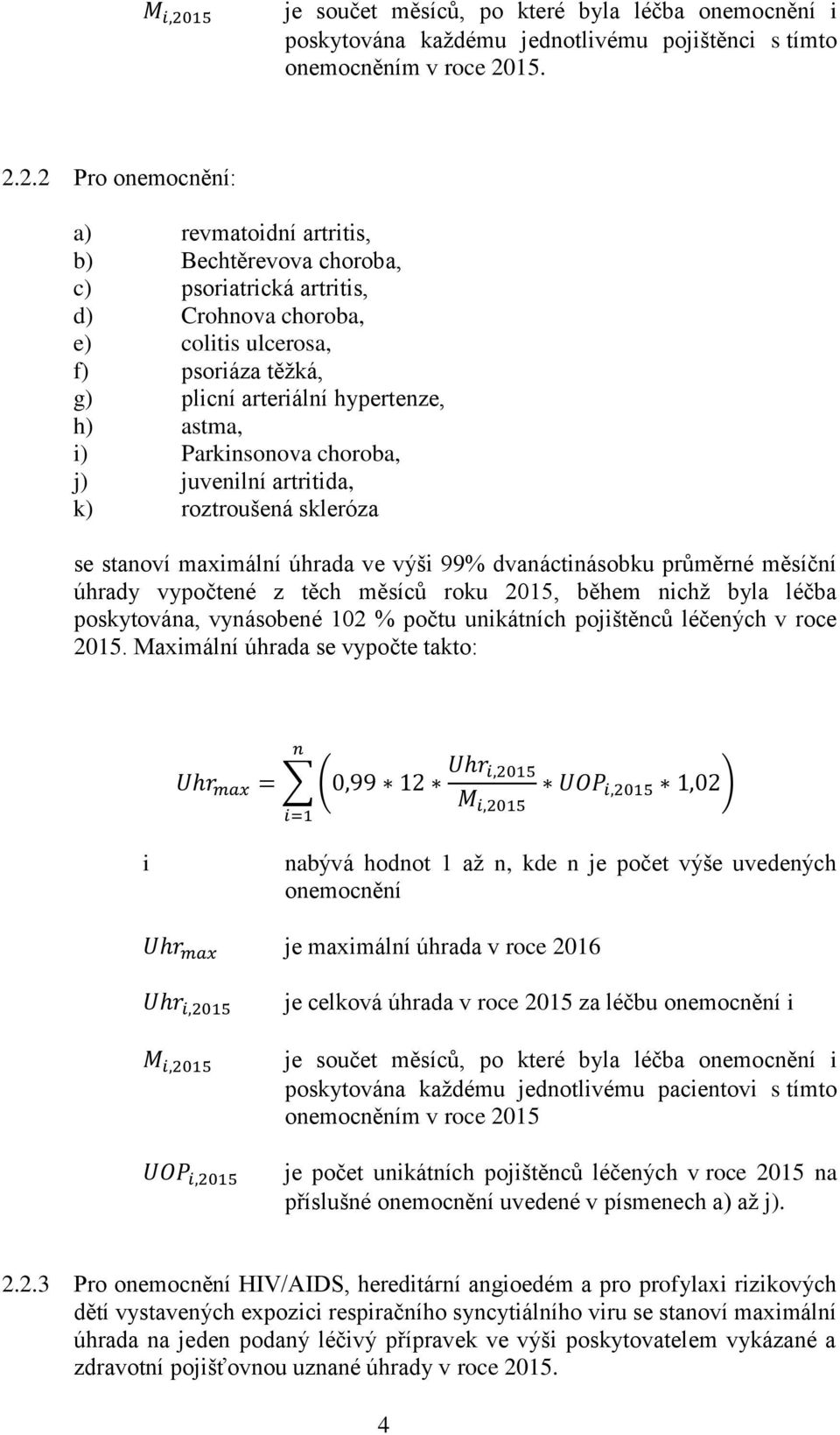 2.2 Pro onemocnění: a) revmatoidní artritis, b) Bechtěrevova choroba, c) psoriatrická artritis, d) Crohnova choroba, e) colitis ulcerosa, f) psoriáza těžká, g) plicní arteriální hypertenze, h) astma,