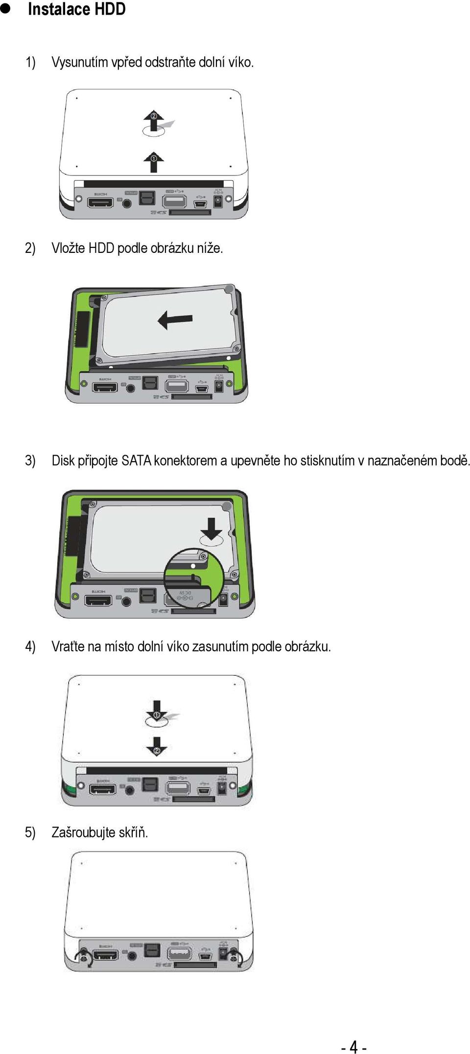 3) Disk připojte SATA konektorem a upevněte ho stisknutím v