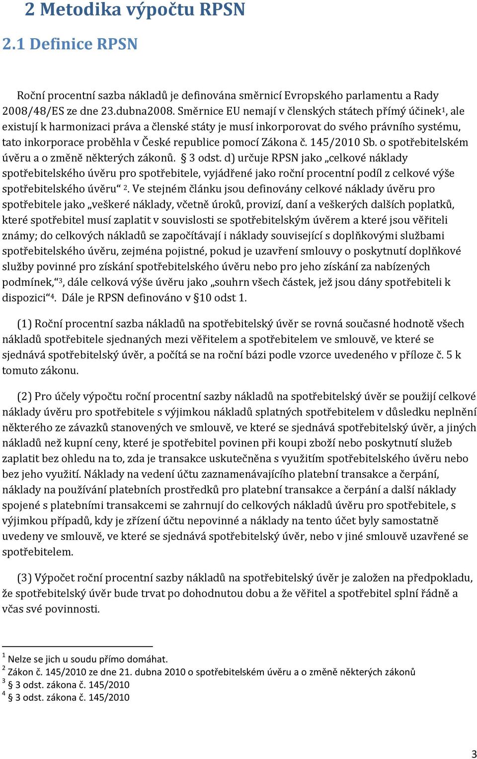 pomocí Zákona č. 145/2010 Sb. o spotřebitelském úvěru a o změně některých zákonů. 3 odst.