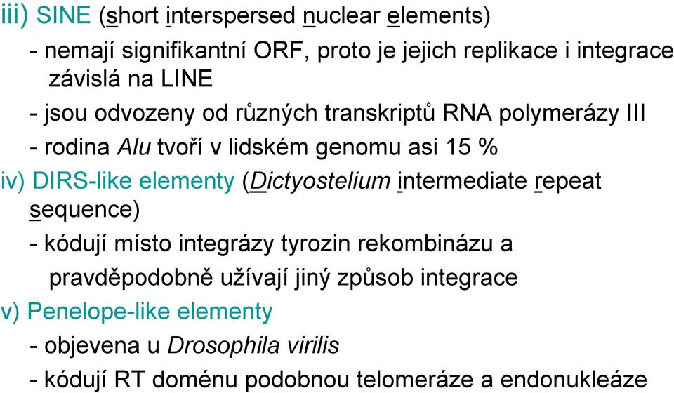 elementy (Dictyostelium intermediate repeat sequence) -kódují místo integrázy tyrozin rekombinázu a pravděpodobně užívají