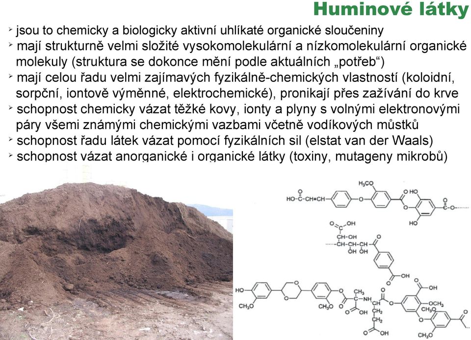 elektrochemické), pronikají přes zažívání do krve schopnost chemicky vázat těžké kovy, ionty a plyny s volnými elektronovými páry všemi známými chemickými vazbami