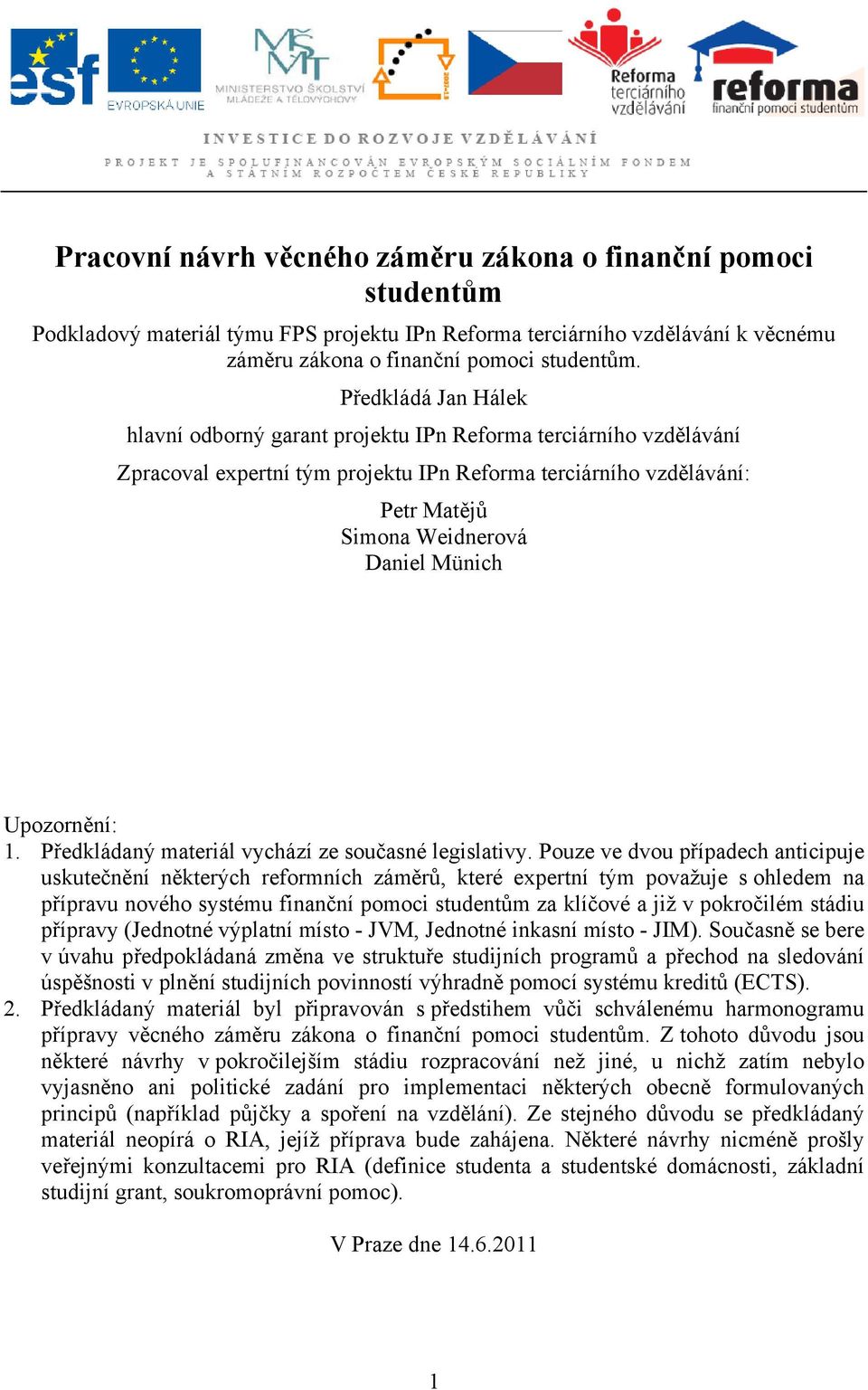 Upozornění: 1. Předkládaný materiál vychází ze současné legislativy.