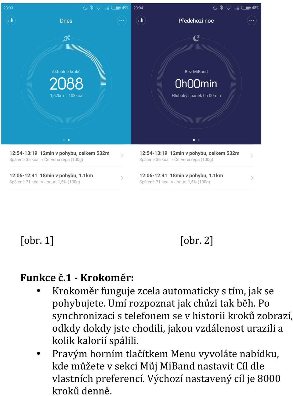 Po synchronizaci s telefonem se v historii kroků zobrazí, odkdy dokdy jste chodili, jakou vzdálenost