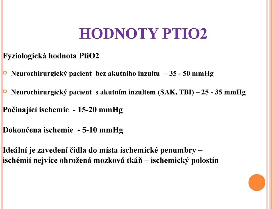 Počínající ischemie - 15-20 mmhg Dokončena ischemie - 5-10 mmhg Ideální je zavedení