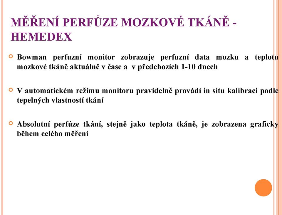 režimu monitoru pravidelně provádí in situ kalibraci podle tepelných vlastností tkání