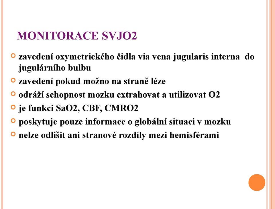 extrahovat a utilizovat O2 je funkci SaO2, CBF, CMRO2 poskytuje pouze