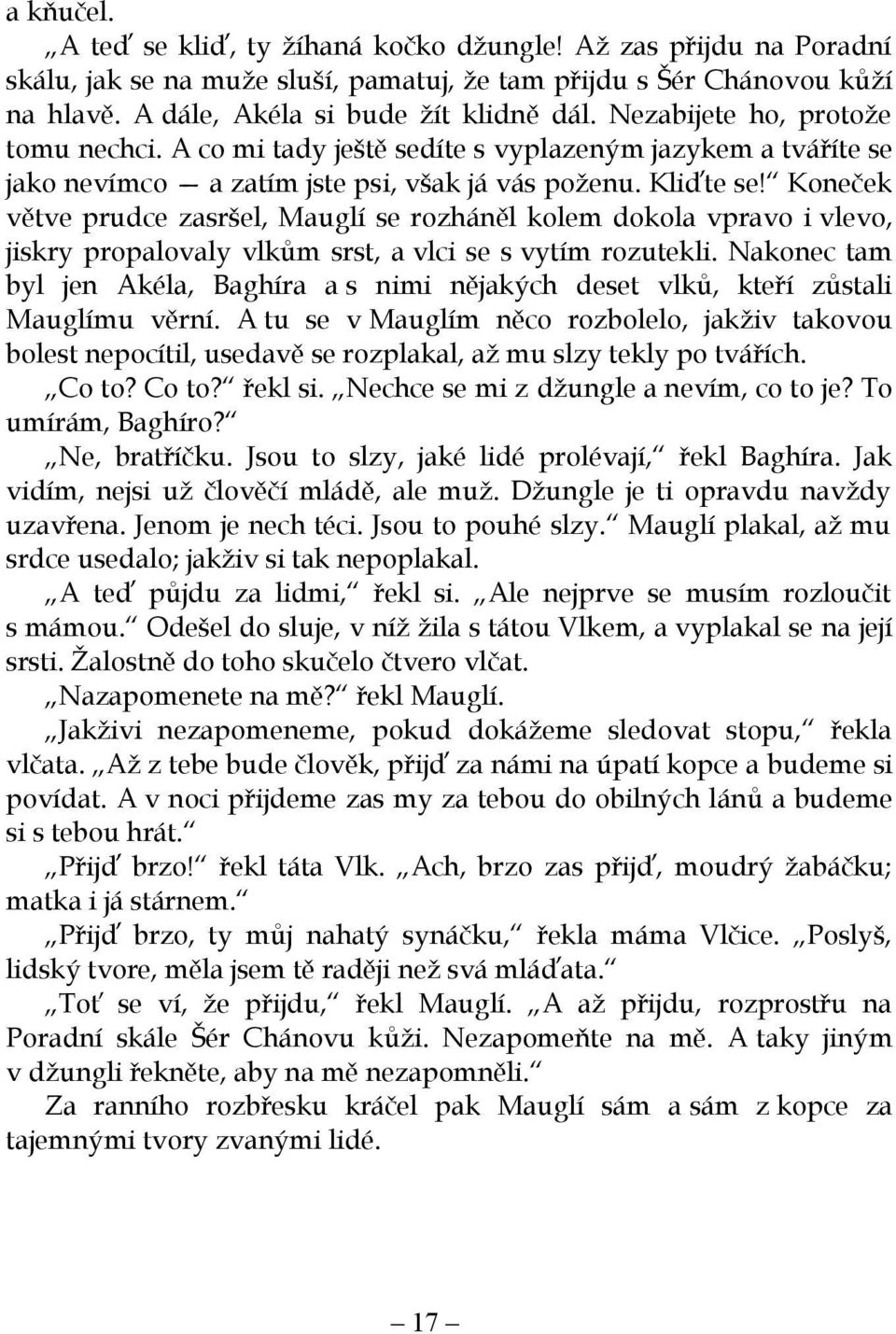 Koneček větve prudce zasršel, Mauglí se rozháněl kolem dokola vpravo i vlevo, jiskry propalovaly vlkům srst, a vlci se s vytím rozutekli.