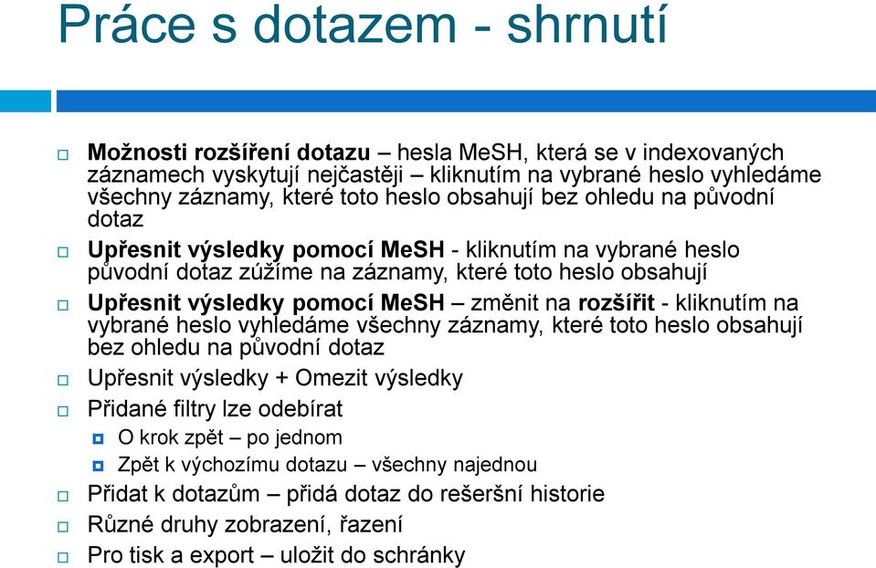 MeSH změnit na rozšířit - kliknutím na vybrané heslo vyhledáme všechny záznamy, které toto heslo obsahují bez ohledu na původní dotaz Upřesnit výsledky + Omezit výsledky Přidané filtry