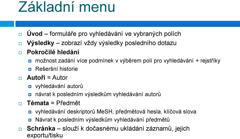 autorů návrat k posledním výsledkům vyhledávání autorů Témata = Předmět vyhledávání deskriptorů MeSH, předmětová hesla,