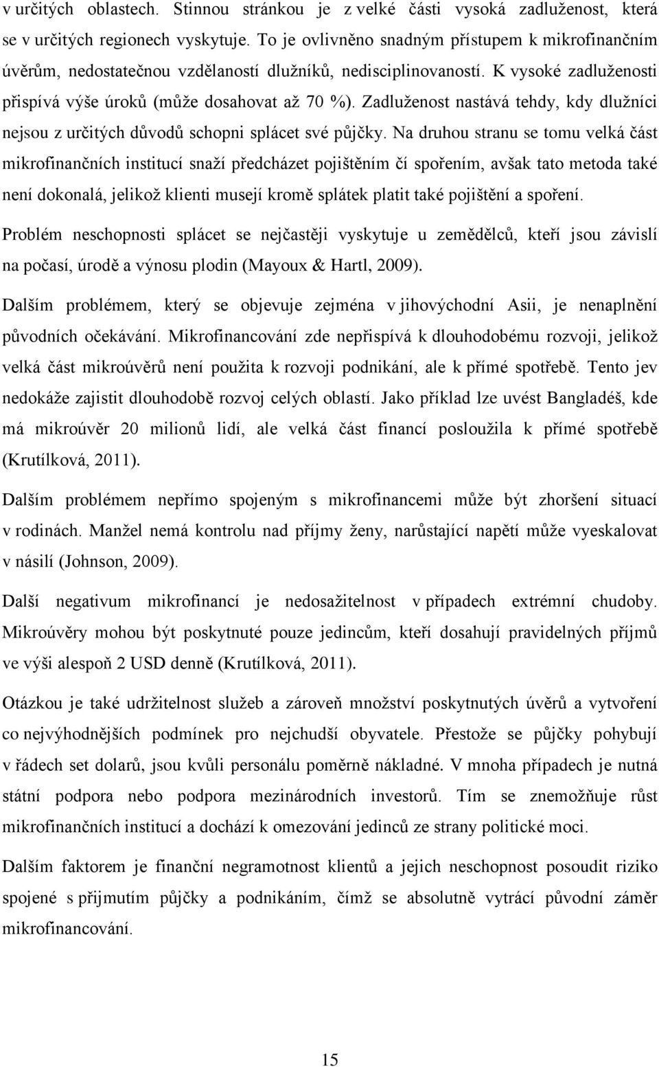 Zadluženost nastává tehdy, kdy dlužníci nejsou z určitých důvodů schopni splácet své půjčky.