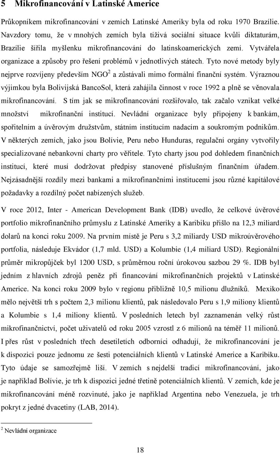 Vytvářela organizace a způsoby pro řešení problémů v jednotlivých státech. Tyto nové metody byly nejprve rozvíjeny především NGO 2 a zůstávali mimo formální finanční systém.