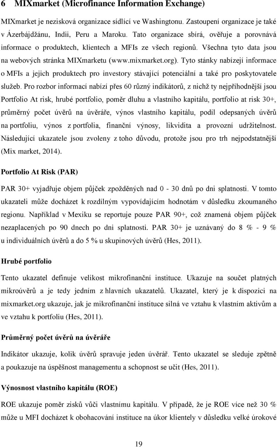 Tyto stánky nabízejí informace o MFIs a jejich produktech pro investory stávající potenciální a také pro poskytovatele služeb.