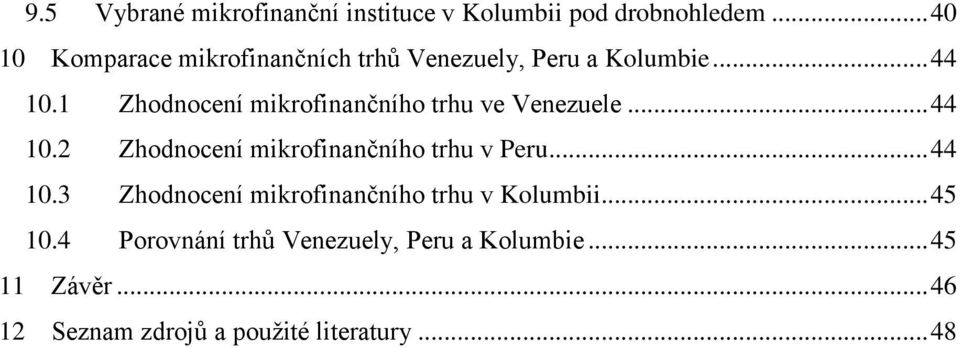 1 Zhodnocení mikrofinančního trhu ve Venezuele... 44 10.2 Zhodnocení mikrofinančního trhu v Peru.