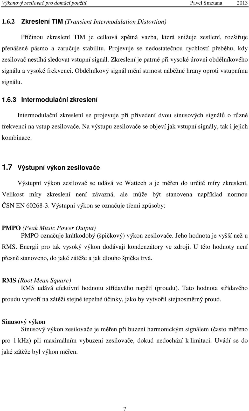 Obdélníkový signál mění strmost náběžné hrany oproti vstupnímu signálu. 1.6.