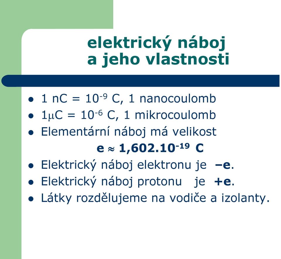 velikost e 1,602.10-19 C Elektrický náboj elektronu je e.