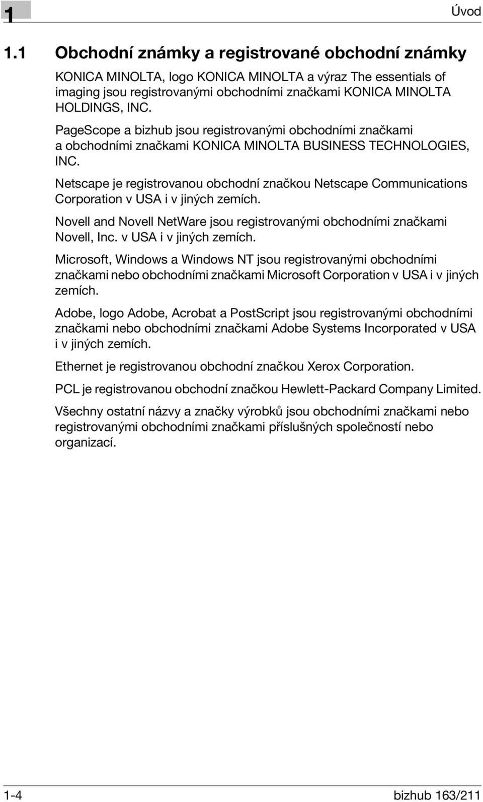 Netscape je registrovanou obchodní značkou Netscape Communications Corporation v USA i v jiných zemích. Novell and Novell NetWare jsou registrovanými obchodními značkami Novell, Inc.