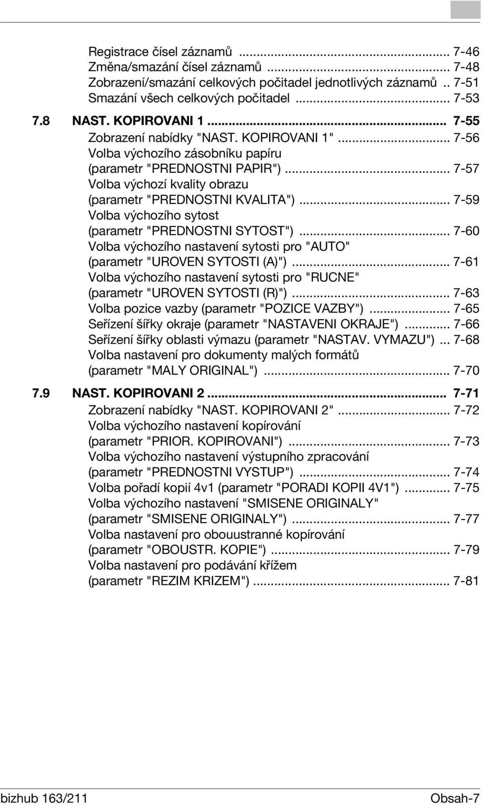 .. 7-59 Volba výchozího sytost (parametr "PREDNOSTNI SYTOST")... 7-60 Volba výchozího nastavení sytosti pro "AUTO" (parametr "UROVEN SYTOSTI (A)").