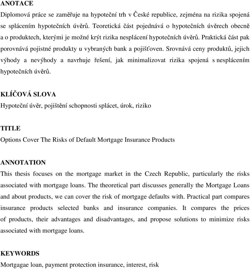 Praktická část pak porovnává pojistné produkty u vybraných bank a pojišťoven.