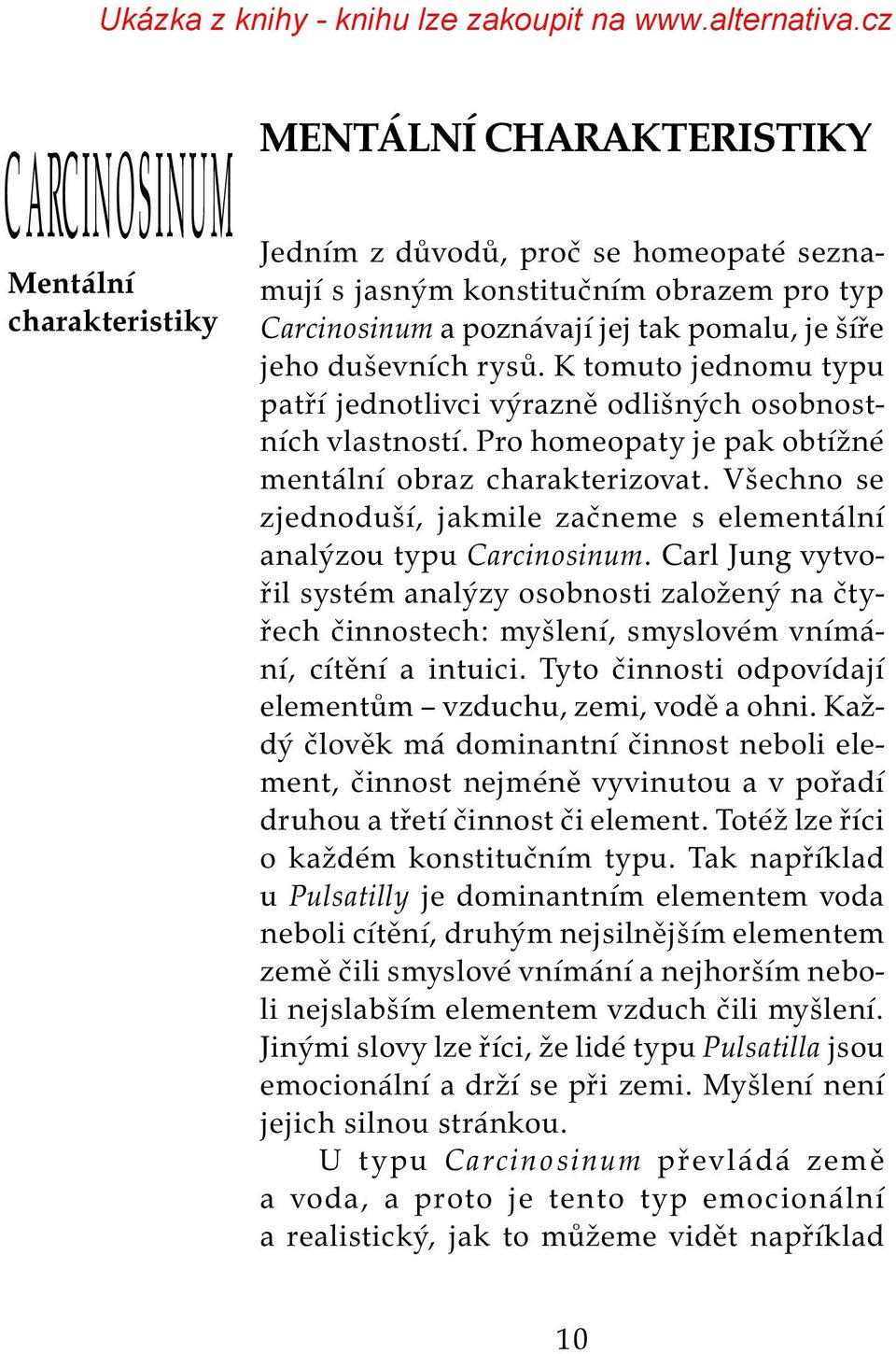 Všechno se zjednoduší, jakmile začneme s elementální analýzou typu Carcinosinum.