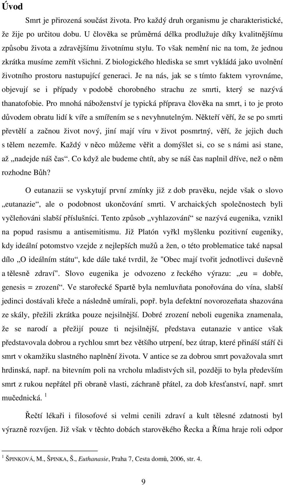 Z biologického hlediska se smrt vykládá jako uvolnění životního prostoru nastupující generaci.