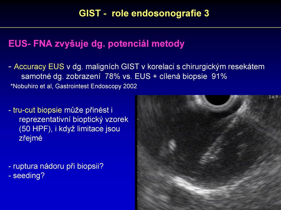 EUS + cílená biopsie 91% *Nobuhiro et al, Gastrointest Endoscopy 2002 - tru-cut biopsie může