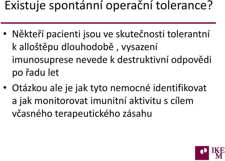 vysazení imunosuprese nevede k destruktivní odpovědi po řadu let Otázkou