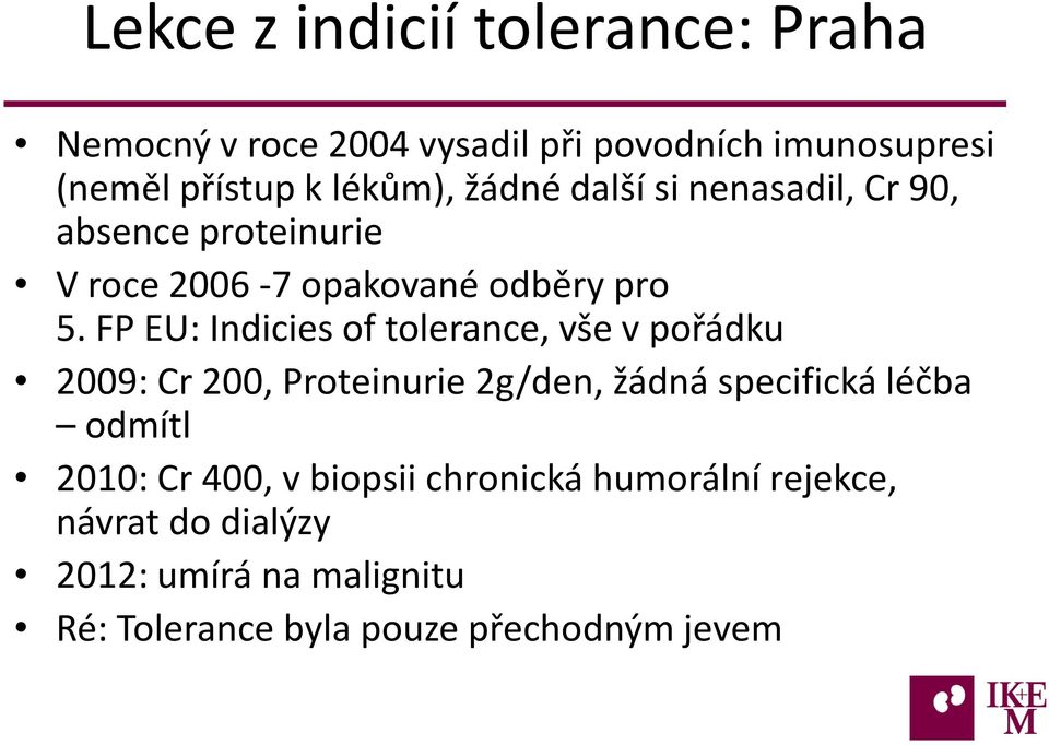 FP EU: Indicies of tolerance, vše v pořádku 2009: Cr 200, Proteinurie 2g/den, žádná specifická léčba odmítl