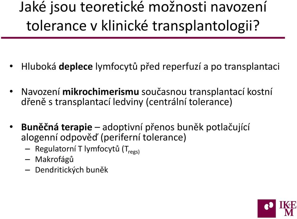 transplantací kostní dřeně s transplantací ledviny (centrální tolerance) Buněčná terapie adoptivní